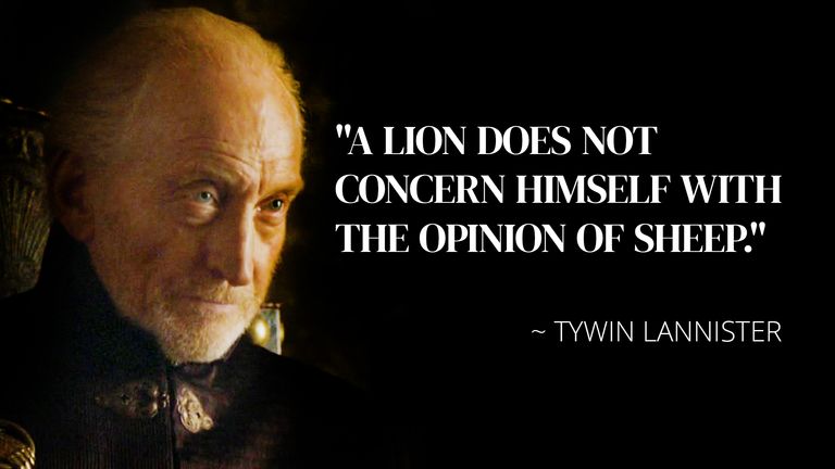 A lion does not concern himself with the opinion of sheep